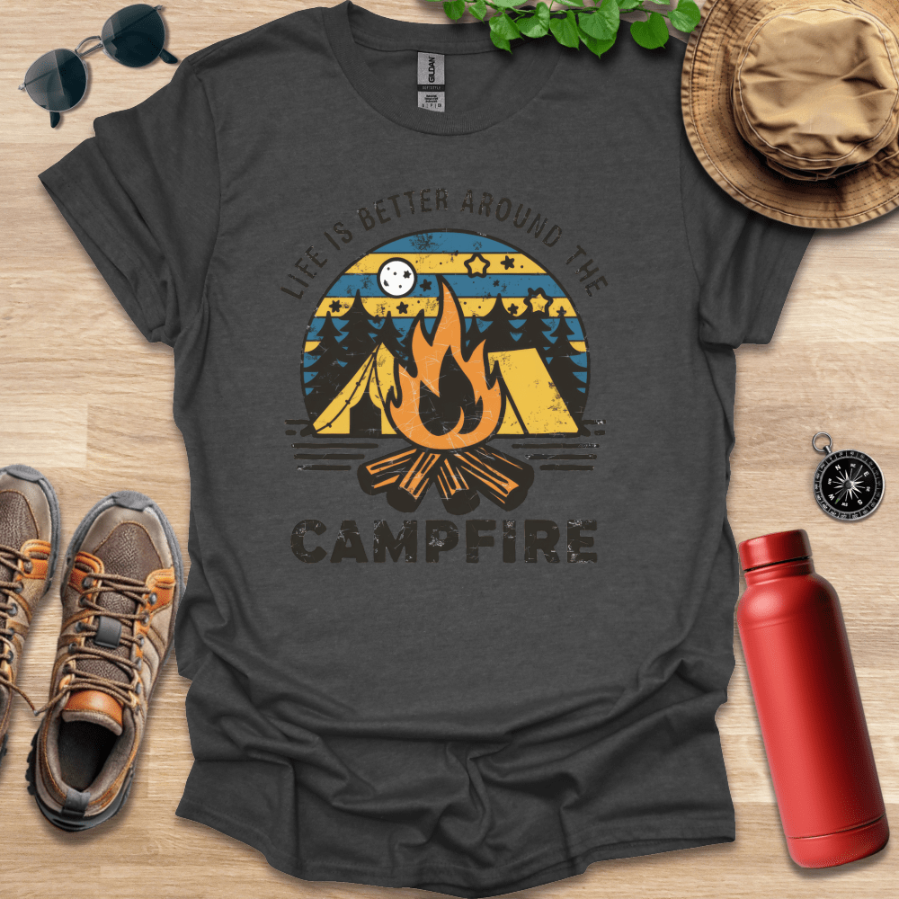 Life is Better Around the Campfire T-Shirt