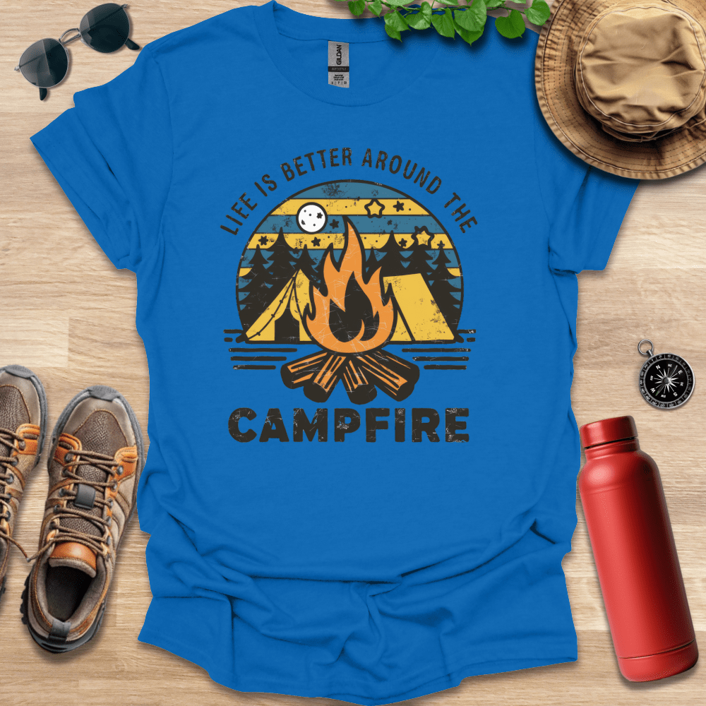 Life is Better Around the Campfire T-Shirt