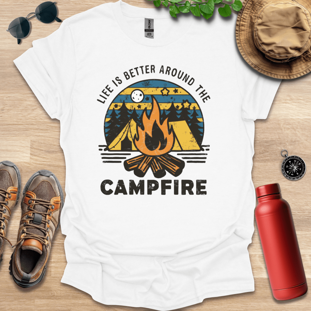 Life is Better Around the Campfire T-Shirt