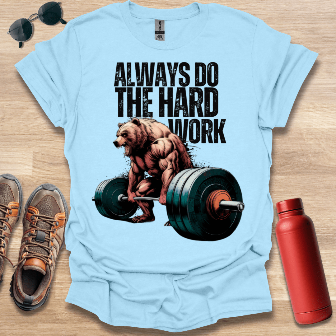 Always Do The Hard Work Bear T-Shirt