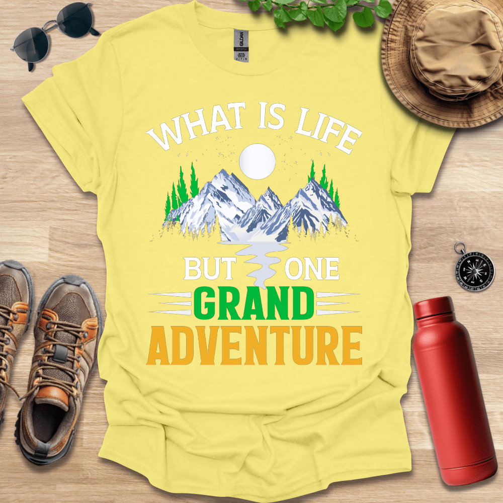 a t - shirt that says what is life but one grand adventure