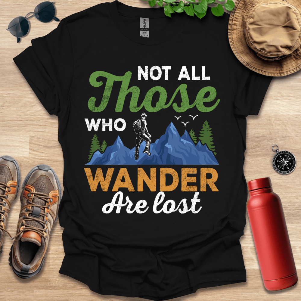 a shirt that says not all those who wander are lost