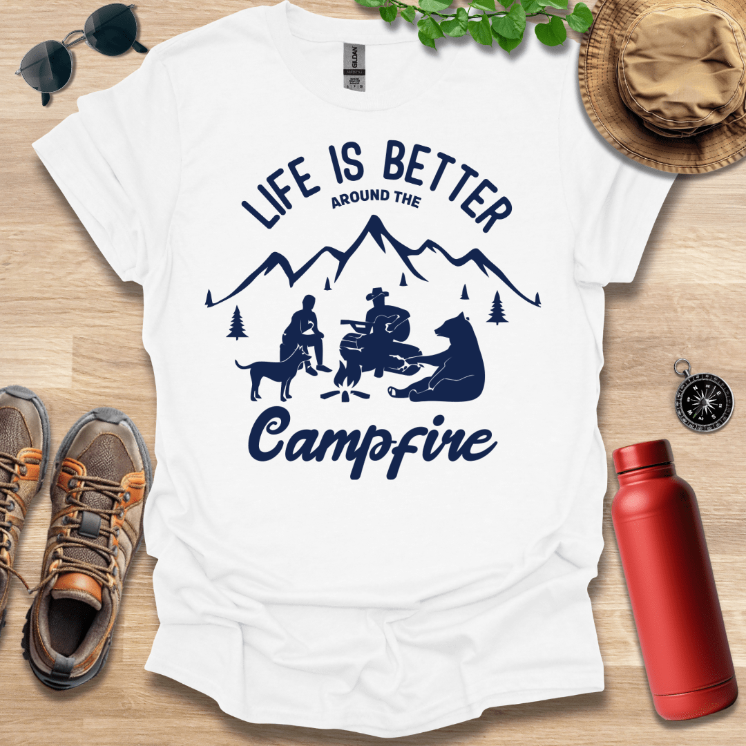 Life is Better Around the Campfire T-Shirt