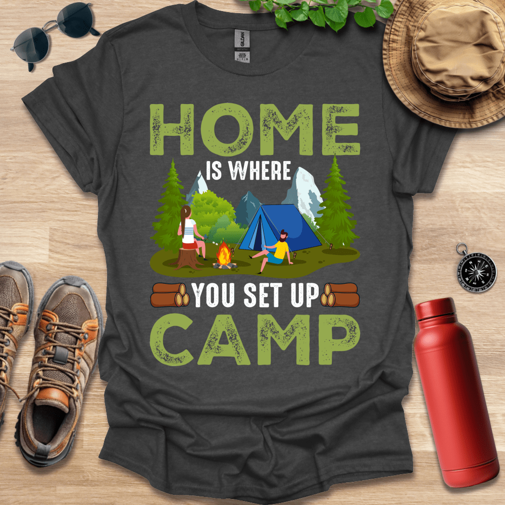 a t - shirt that says home is where you set up camp