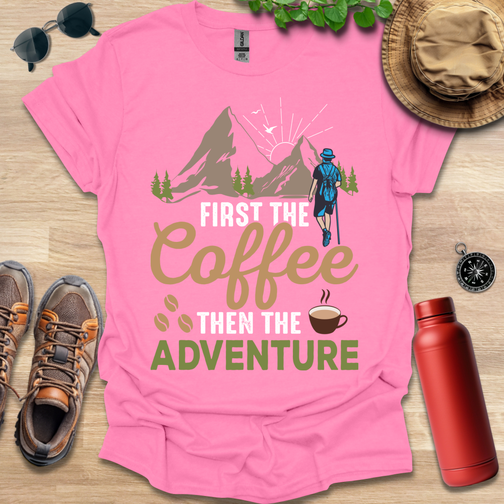 a pink shirt that says, first the coffee then the adventure