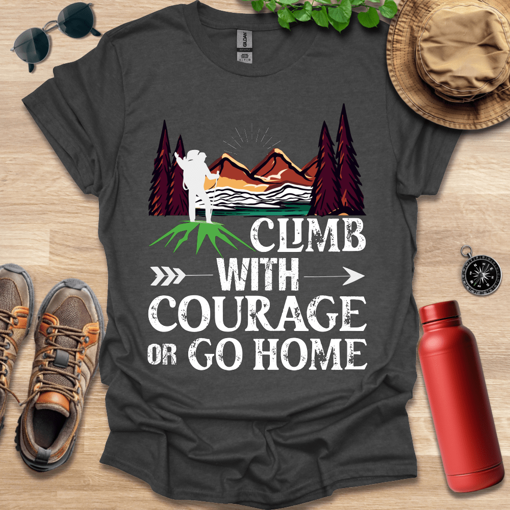 a t - shirt that says climb with courage or go home