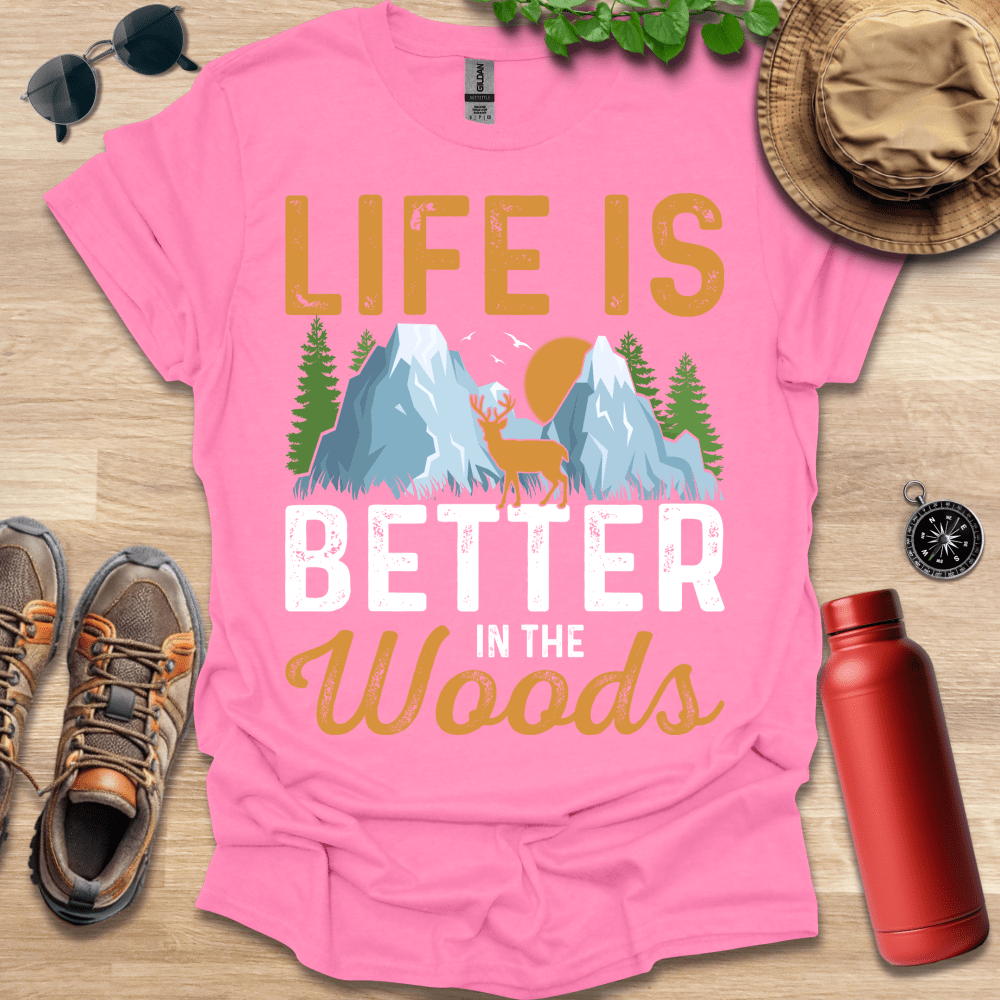 a t - shirt that says life is better in the woods