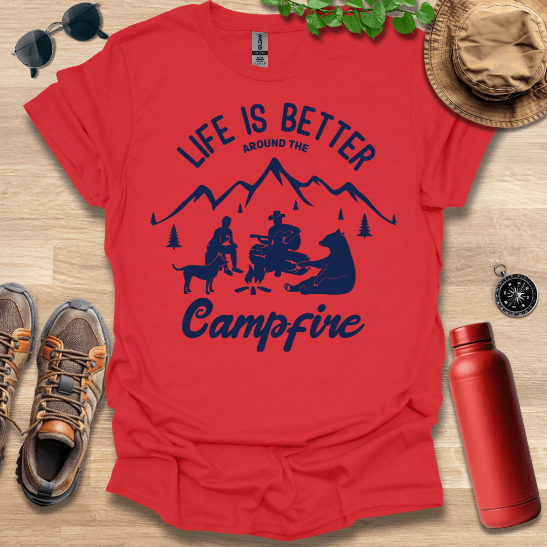 Life is Better Around the Campfire T-Shirt