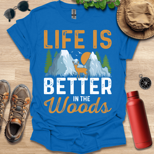 a t - shirt that says life is better in the woods