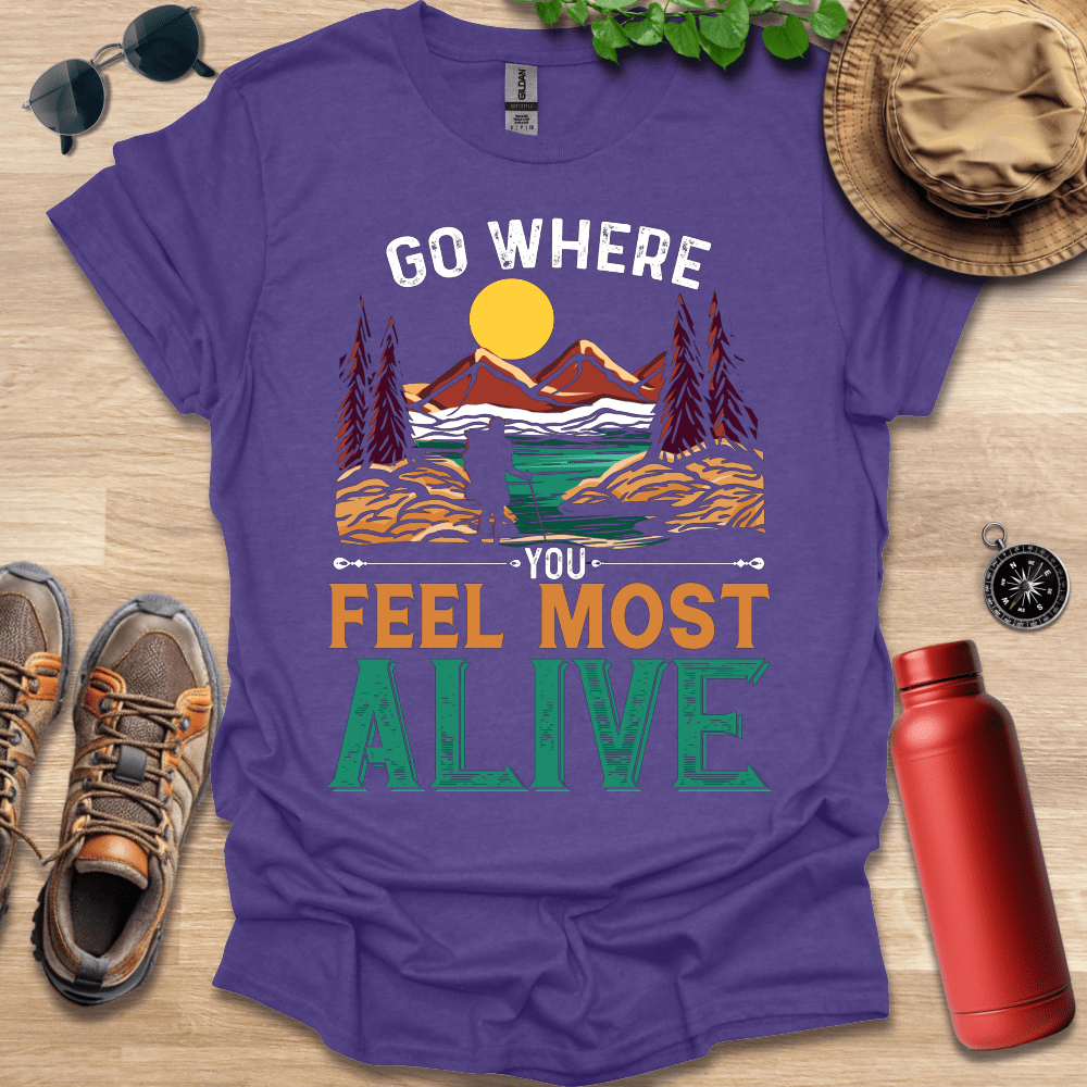 a t - shirt that says go where you feel most alive