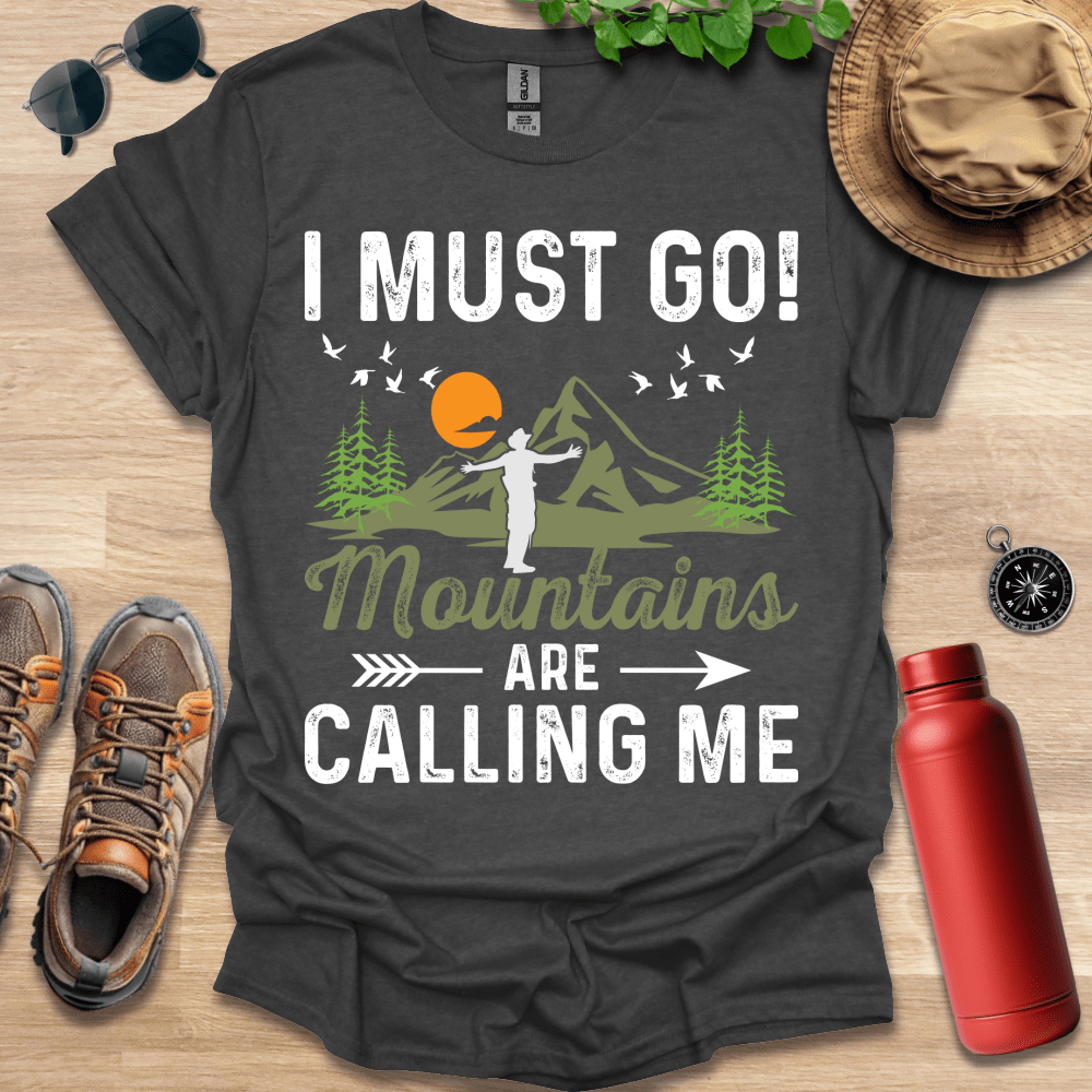 a t - shirt that says i must go mountains are calling me