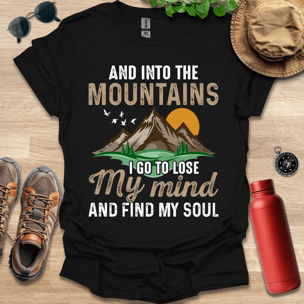 a t - shirt that says and into the mountains i go to lose my mind