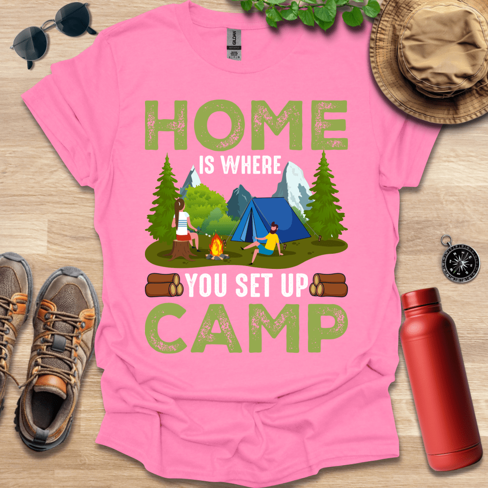 a pink shirt that says home is where you set up camp