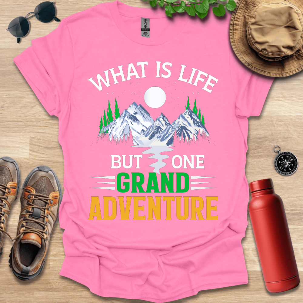 a pink shirt that says what is life but one grand adventure