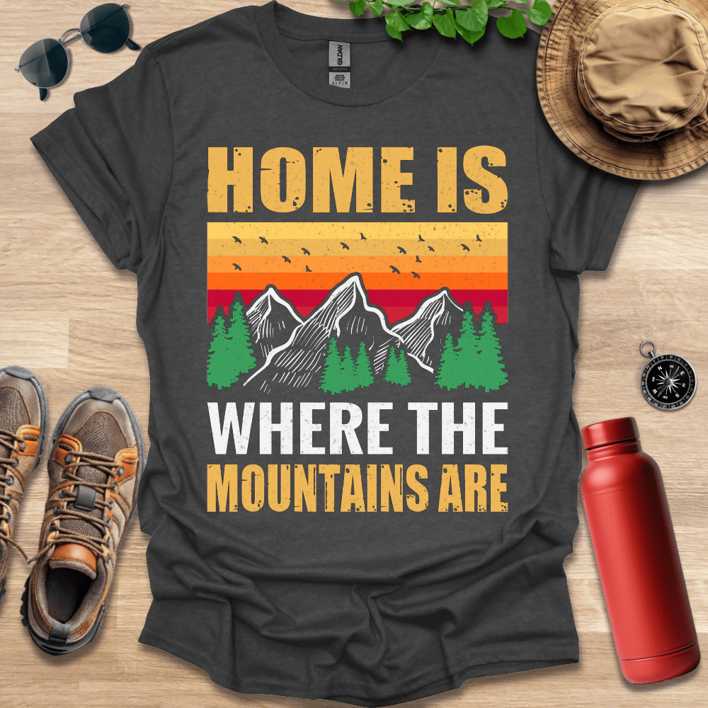 a t - shirt that says home is where the mountains are