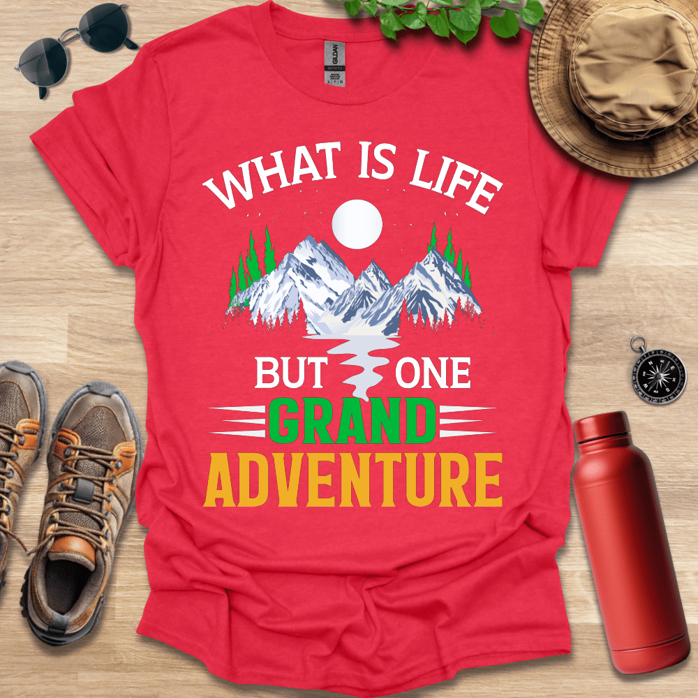 a red shirt that says what is life but one grand adventure