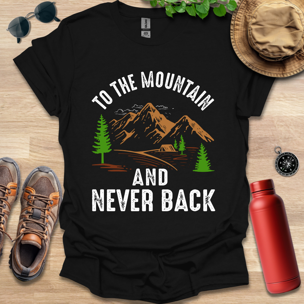 a black shirt that says to the mountain and never back