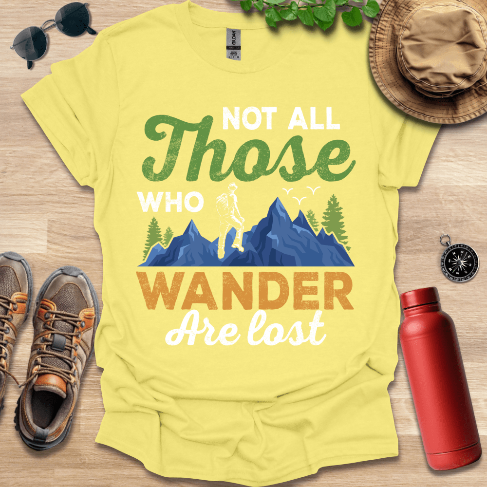 a t - shirt that says not all those who wander are lost