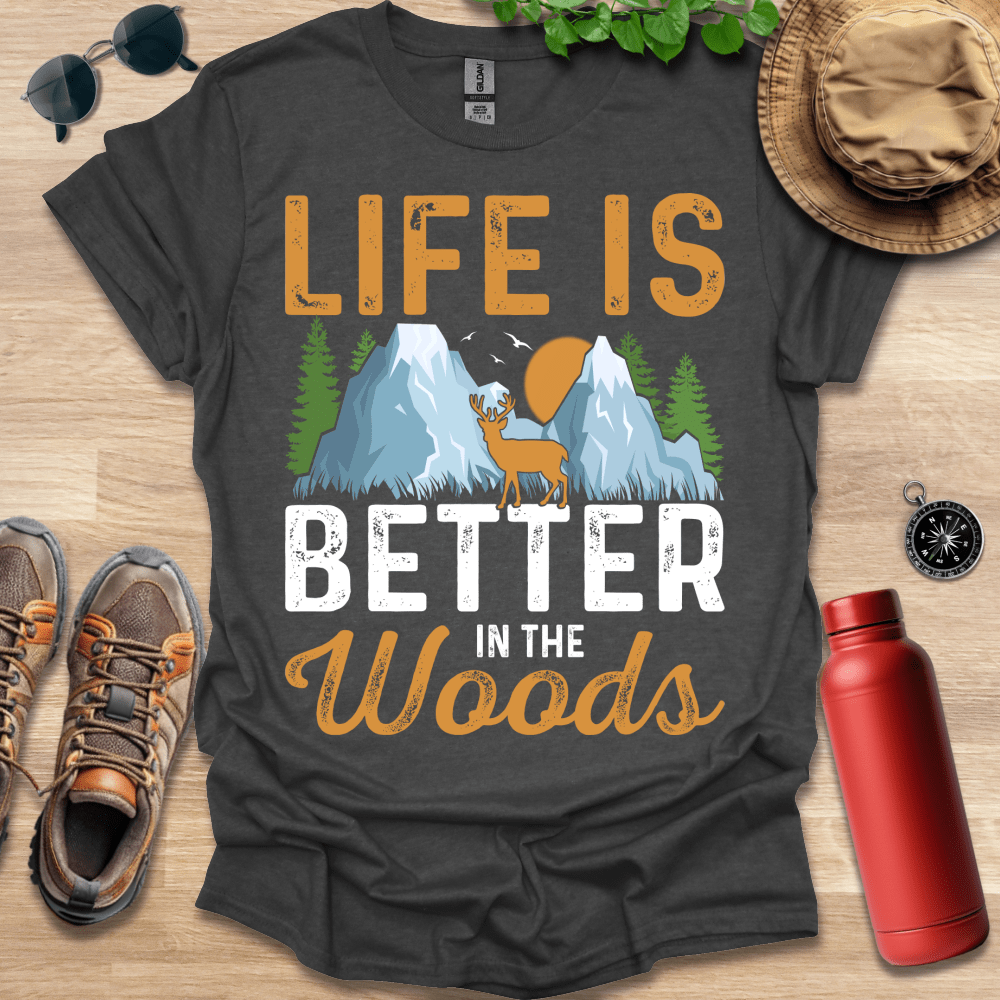 a t - shirt that says life is better in the woods