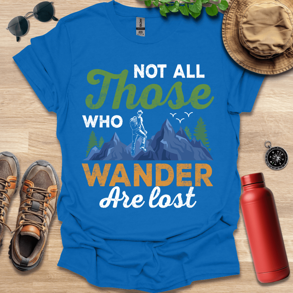 a t - shirt that says not all those who wander are lost