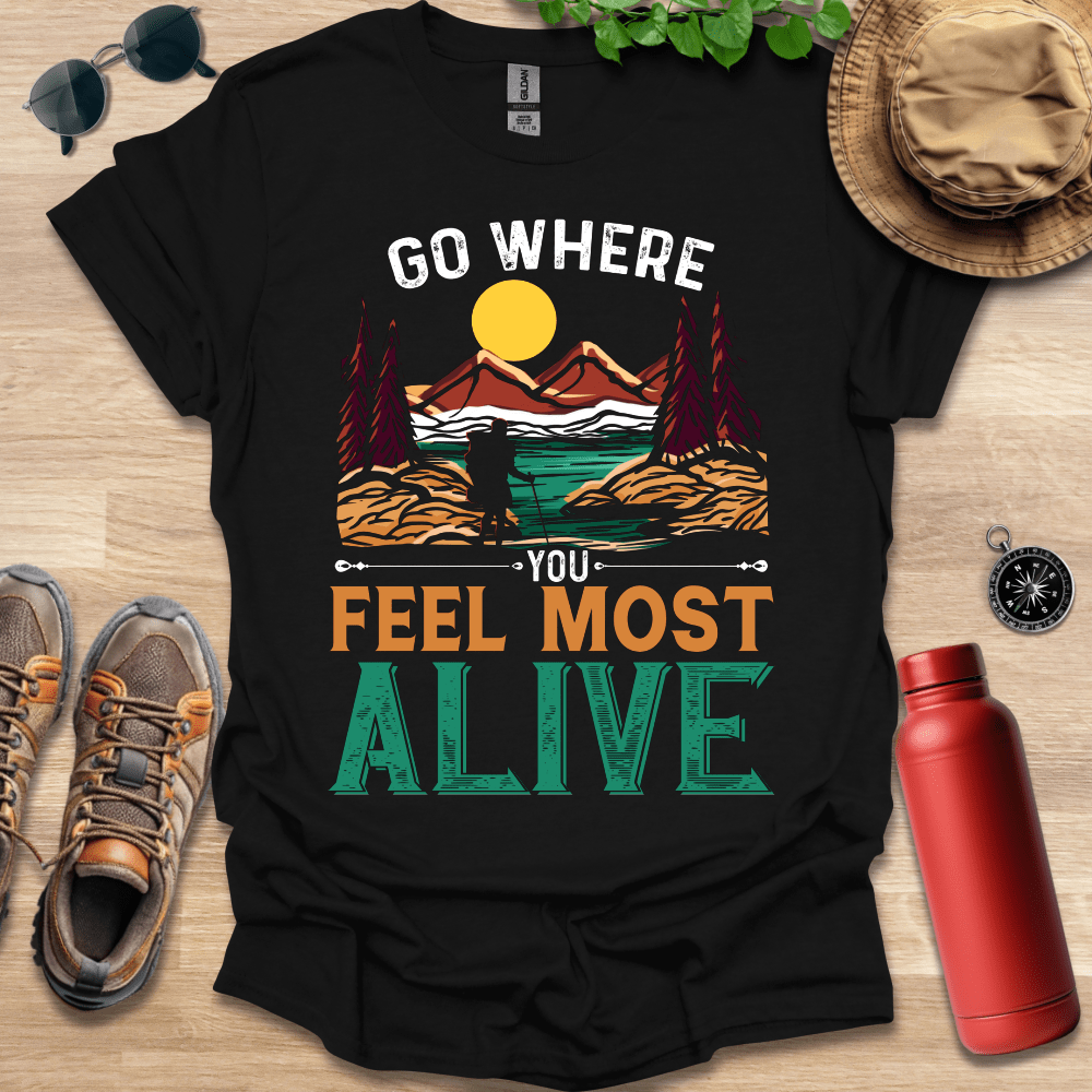 a t - shirt that says go where you feel most alive