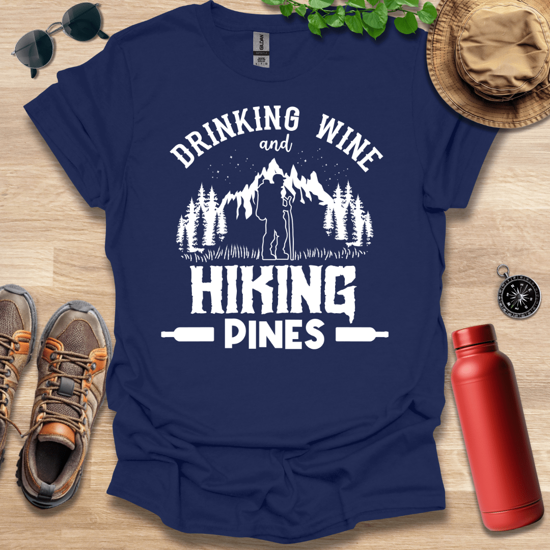 Drinking Wine and Hiking Pines T-Shirt