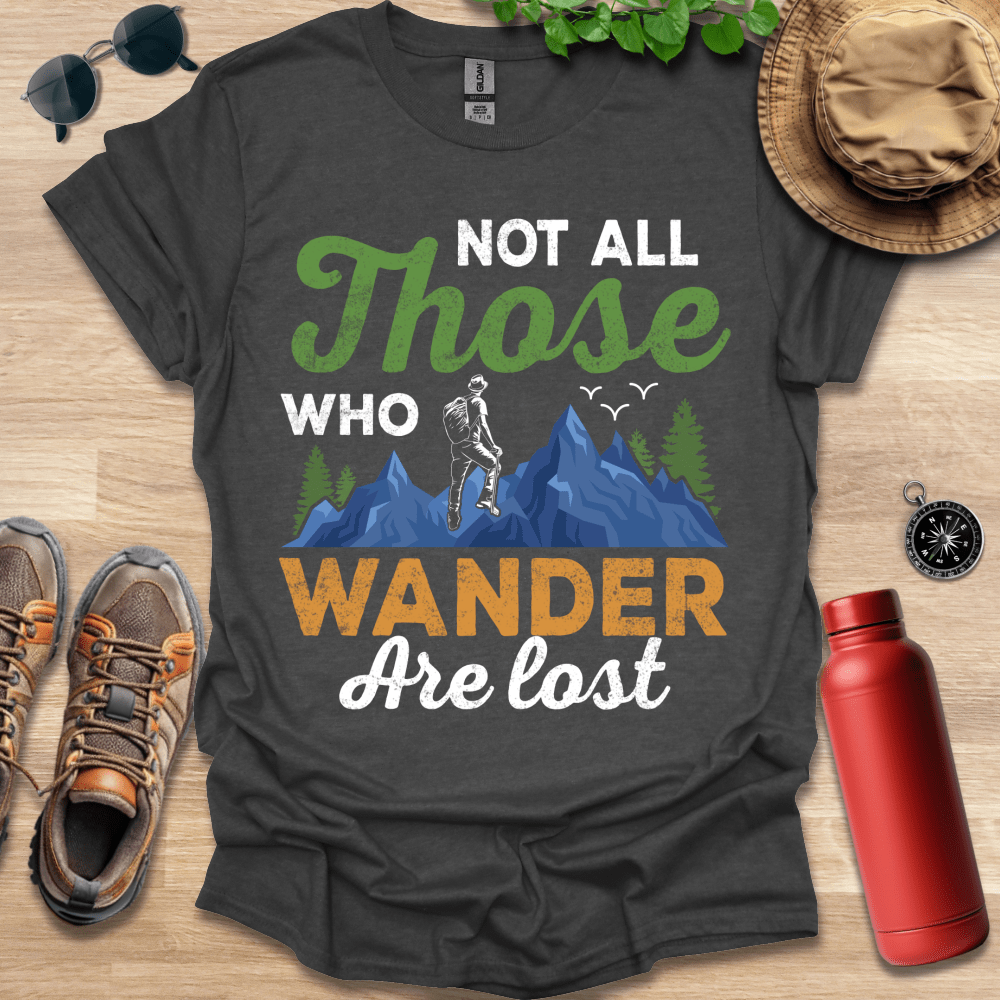 a t - shirt that says not all those who wander are lost