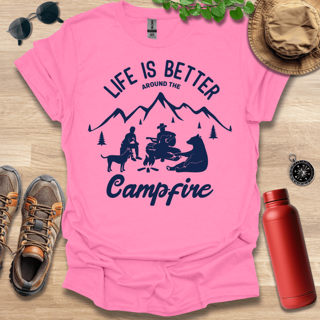 Life is Better Around the Campfire T-Shirt