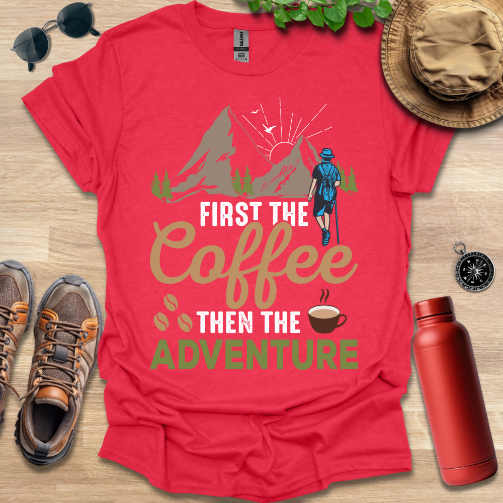 a t - shirt that says, first the coffee then the adventure