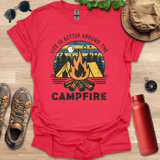 Life is Better Around the Campfire T-Shirt