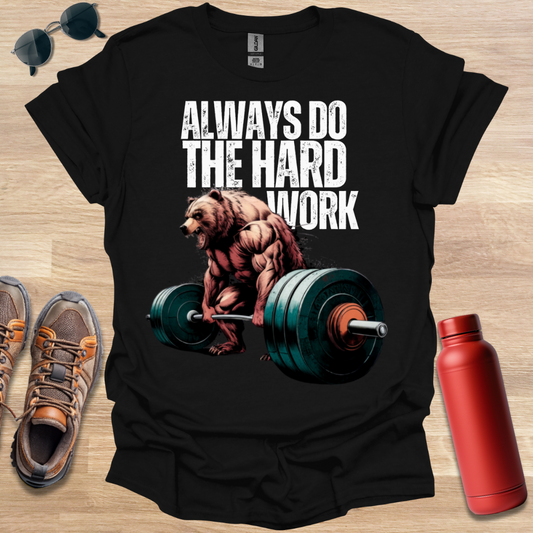 Always Do The Hard Work Bear T-Shirt