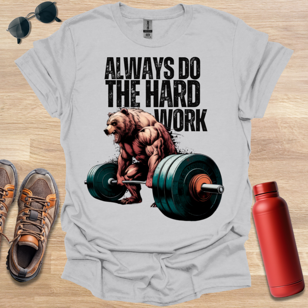 Always Do The Hard Work Bear T-Shirt