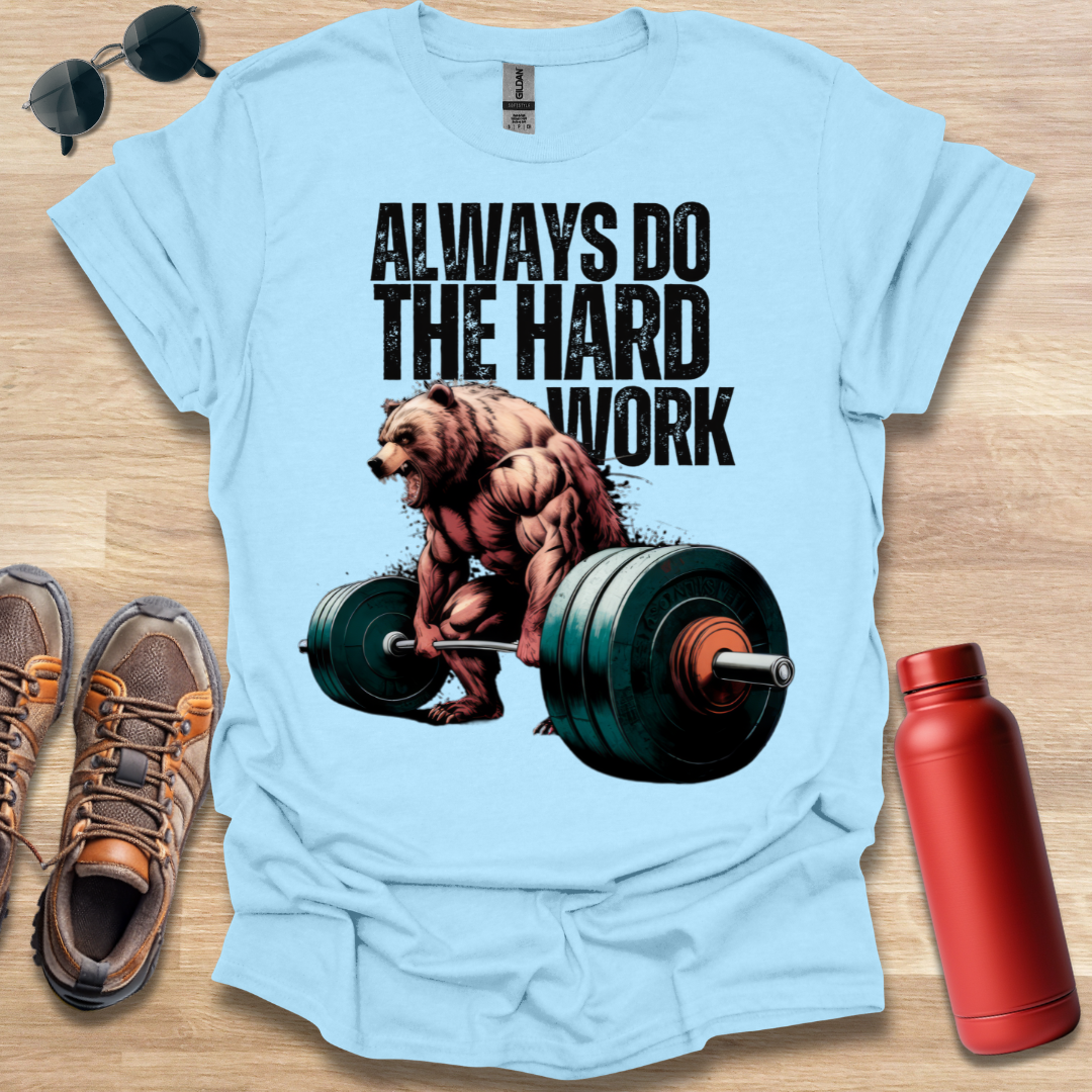 Always Do The Hard Work Bear T-Shirt