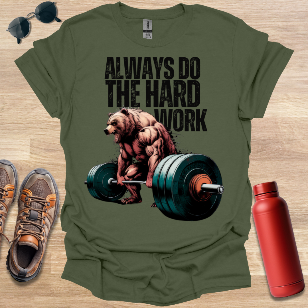 Always Do The Hard Work Bear T-Shirt