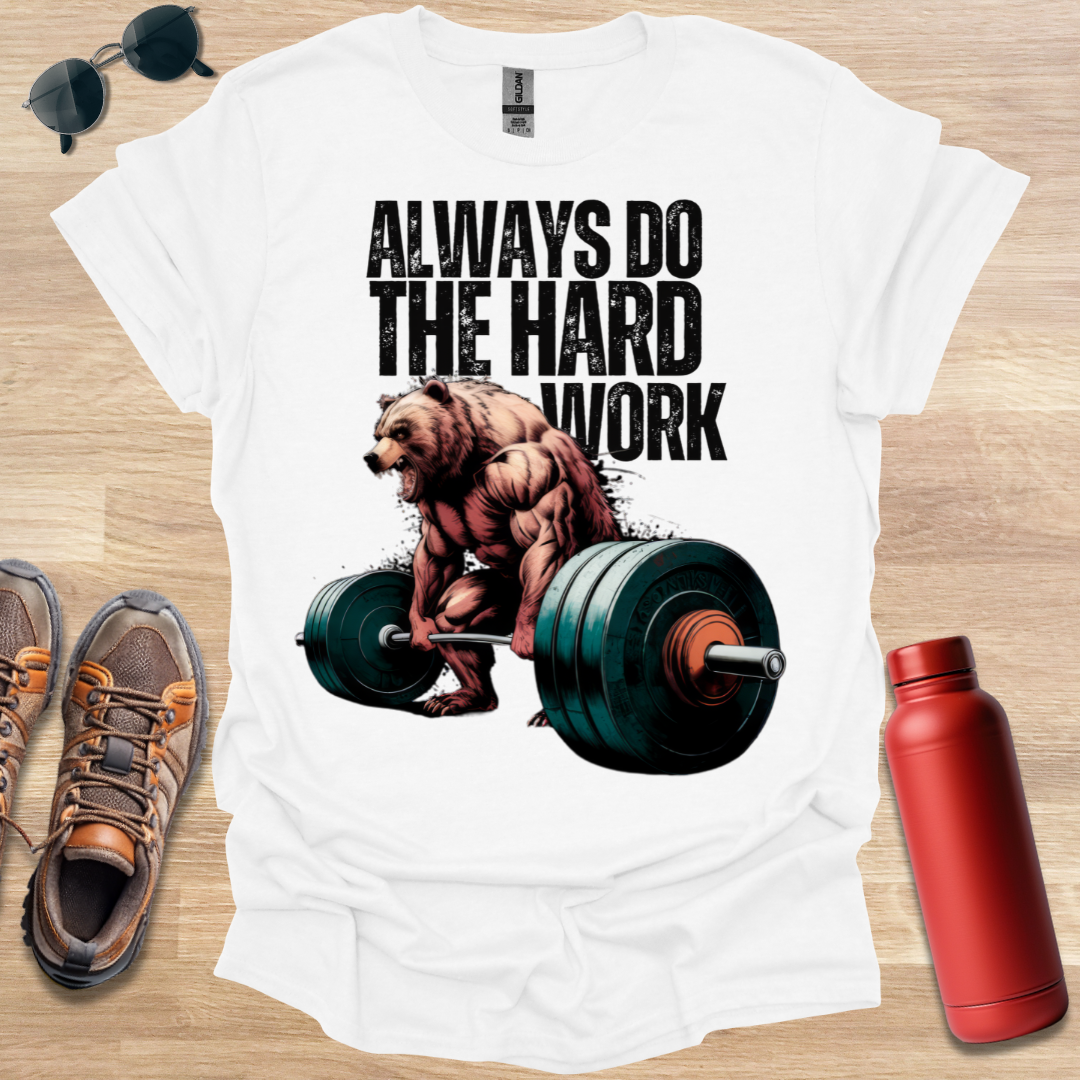 Always Do The Hard Work Bear T-Shirt