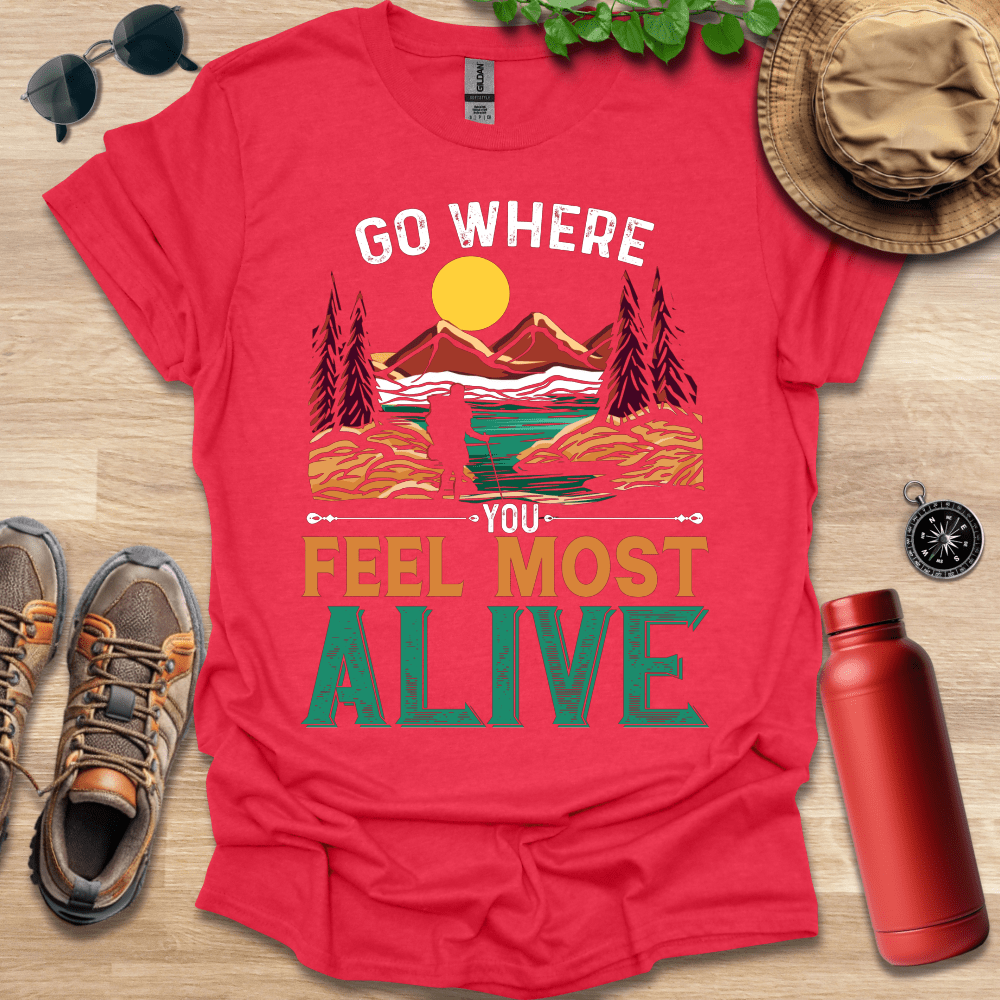 a red shirt that says go where you feel most alive