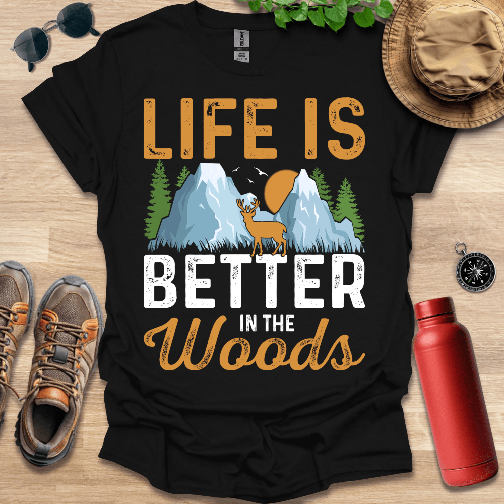 a t - shirt that says life is better in the woods