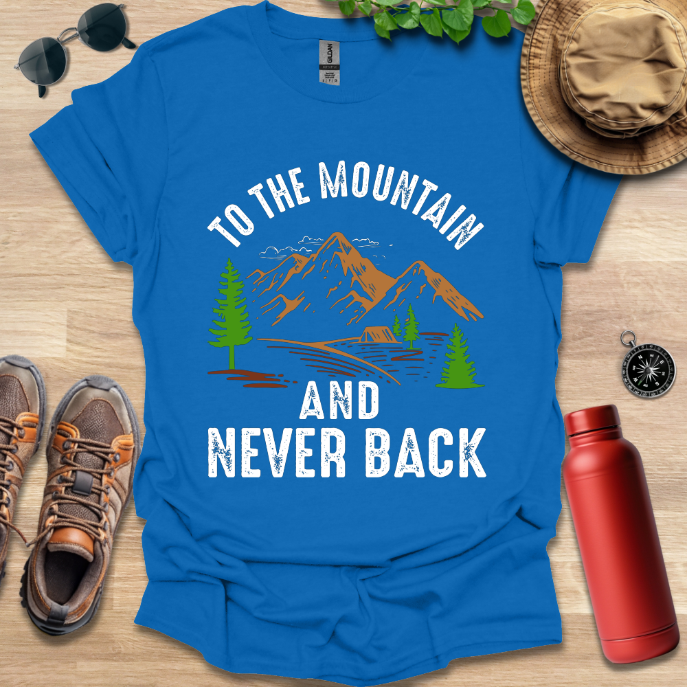 a blue shirt that says to the mountain and never back