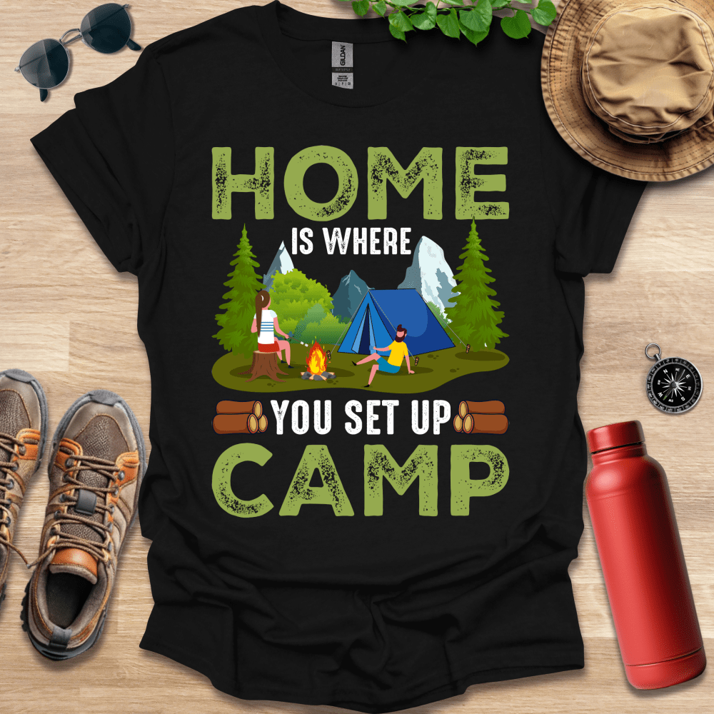 a t - shirt that says home is where you set up camp