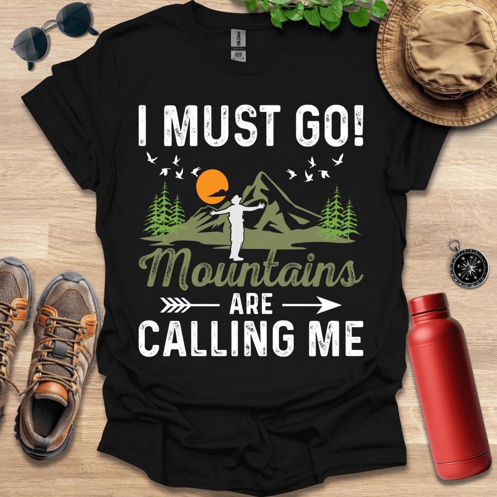 a t - shirt that says i must go mountains are calling me