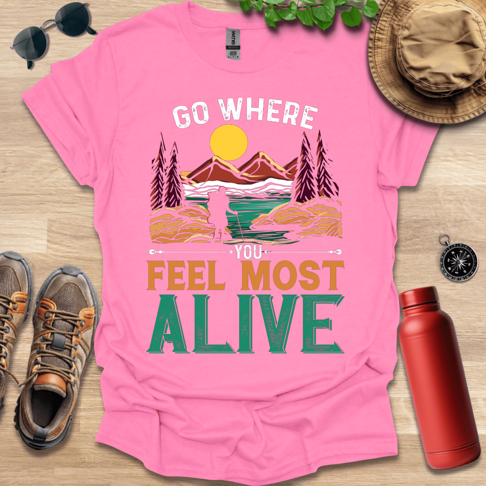 a pink shirt that says go where you feel most alive