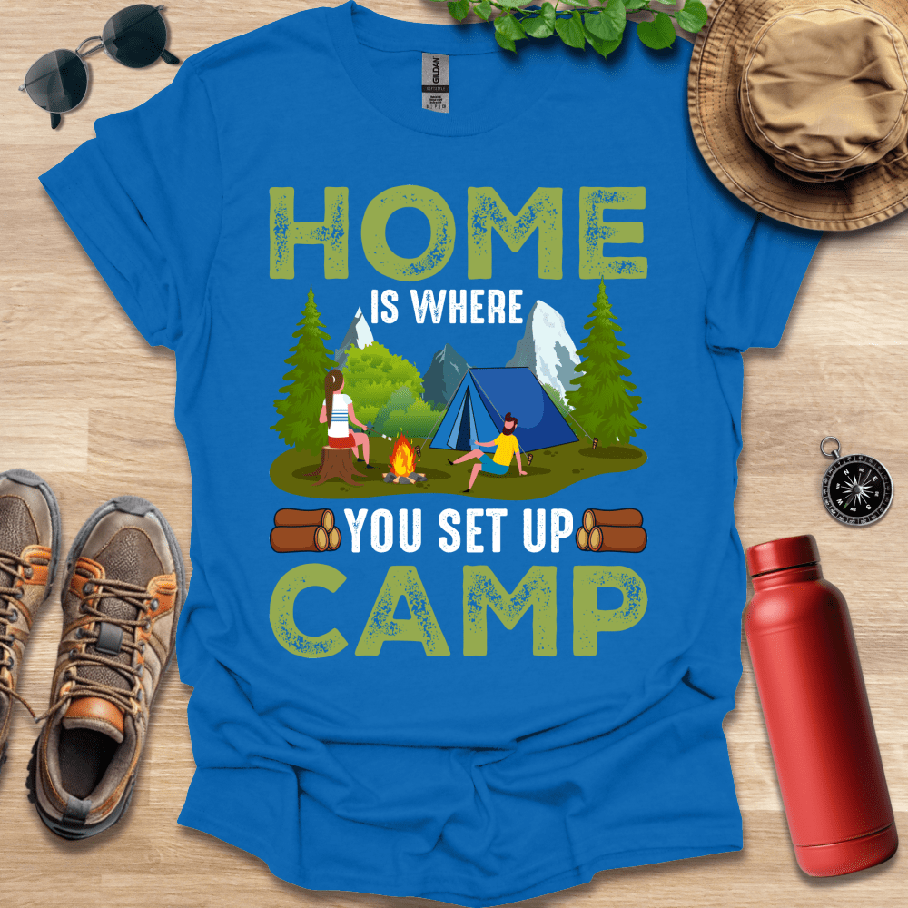 a blue shirt that says home is where you set up camp