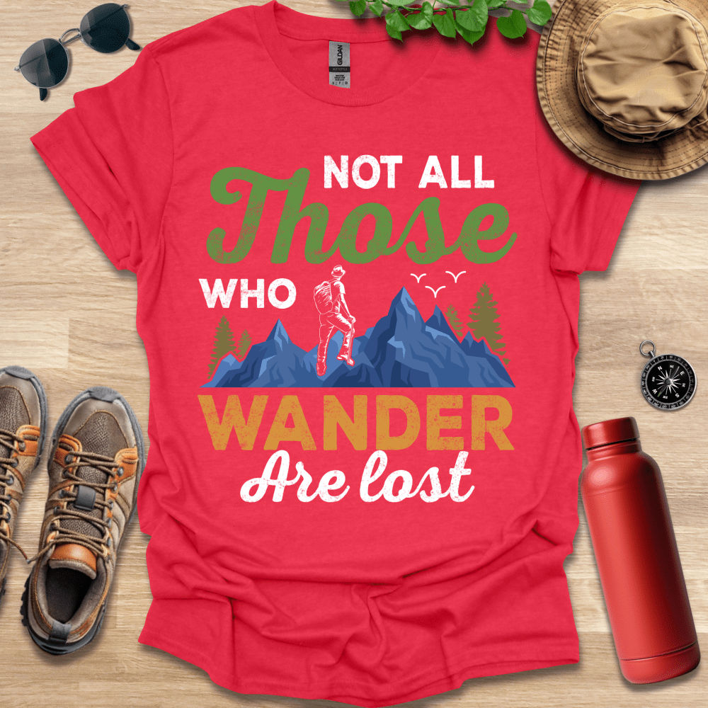 a t - shirt that says not all those who wander are lost