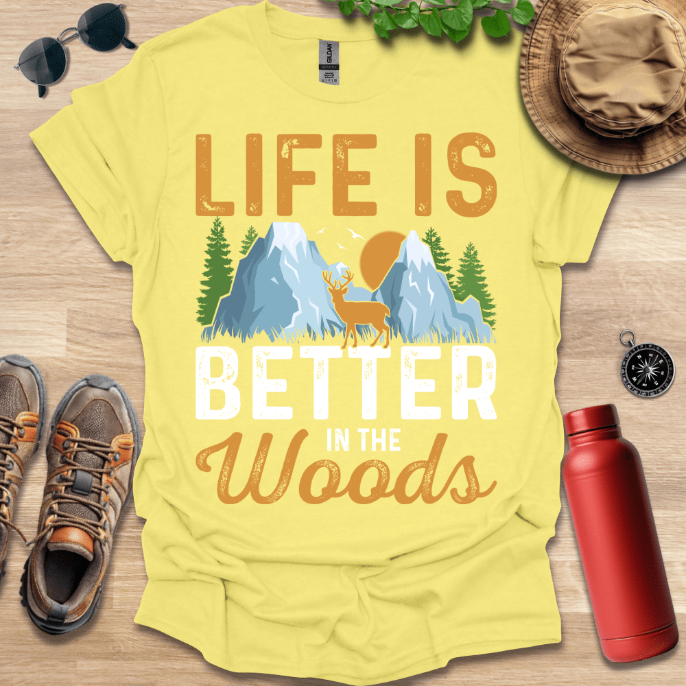 a t - shirt that says life is better in the woods